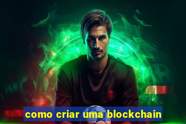 como criar uma blockchain